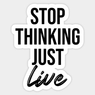 stop thinking just live Sticker